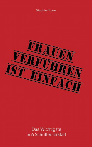 Siegfried Love: Frauen verführen ist einfach