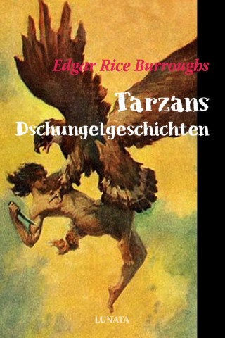 Edgar Rice Burroughs: Tarzans Dschungelgeschichten