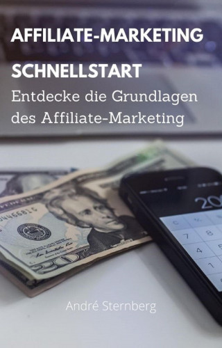 Andre Sternberg: Affiliate Marketing Schnellstart