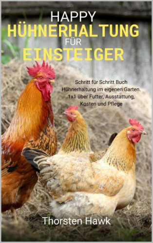 Thorsten Hawk: Happy Hühnerhaltung für Einsteiger