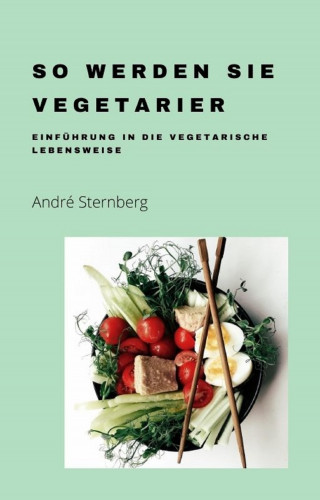 Andre Sternberg: So werden Sie Vegetarier