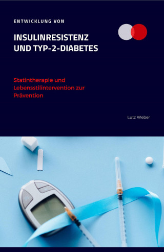 Lutz Weber: Entwicklung von Insulinresistenz und Typ-2-Diabetes Statintherapie und Lebensstilintervention zur Prävention