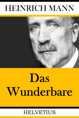 Heinrich Mann: Das Wunderbare