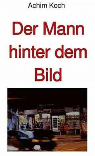 Achim Koch: Der Mann hinter dem Bild