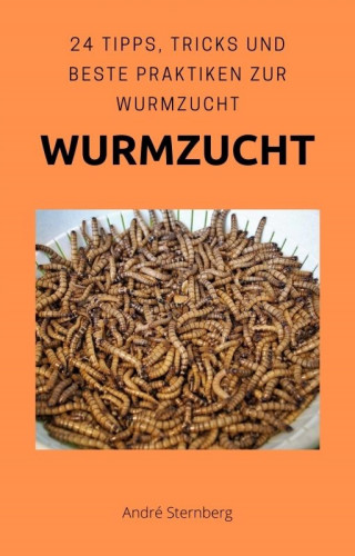 Andre Sternberg: Wurmzucht