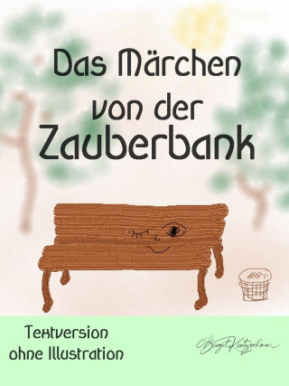 Birgit Kretzschmar: Das Märchen von der Zauberbank (Textversion - ohne Illustrationen)