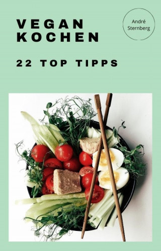 Andre Sternberg: Vegan Kochen - 22 Top Tipps