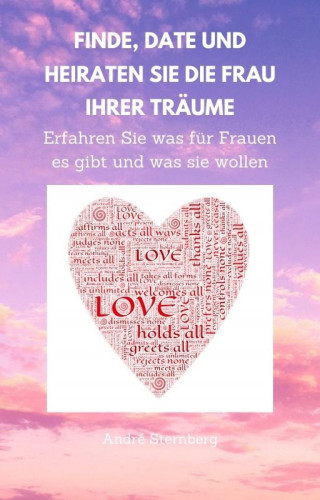 Andre Sternberg: Finde, Date und heiraten Sie die Frau Ihrer Träume