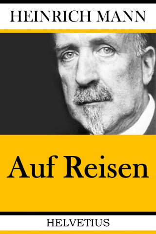Heinrich Mann: Auf Reisen