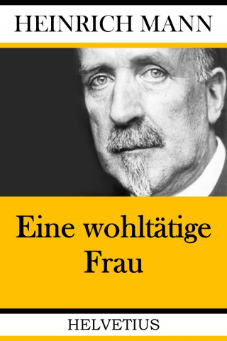 Heinrich Mann: Eine wohltätige Frau