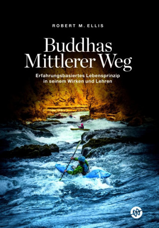Robert M. Ellis: Buddhas Mittlerer Weg