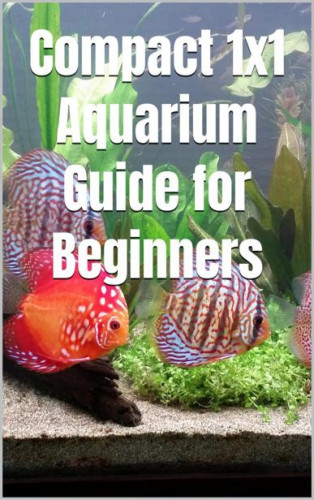 Thorsten Hawk: Compact 1x1 Aquarium Guide for Beginners