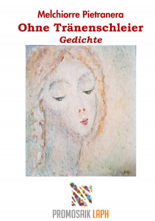 Melchiorre Pietranera: Ohne Tränenschleier, Gedichte