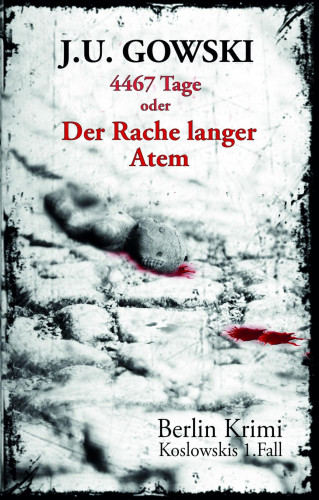J. U. Gowski: 4467 Tage oder Der Rache langer Atem