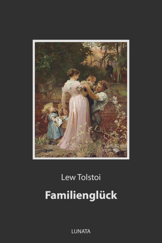 Lew Tolstoi: Familienglück