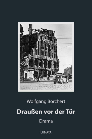 Wolfgang Borchert: Draußen vor der Tür