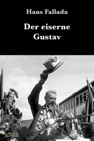 Hans Fallada: Der eiserne Gustav