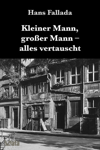 Hans Fallada: Kleiner Mann, großer Mann, alles vertauscht