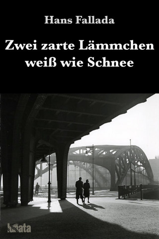 Hans Fallada: Zwei zarte Lämmchen weiß wie Schnee