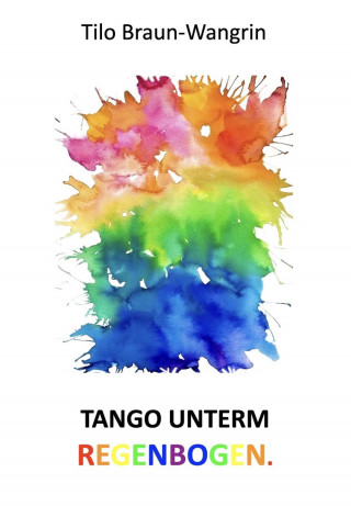 Tilo Braun-Wangrin: Tango unterm Regenbogen