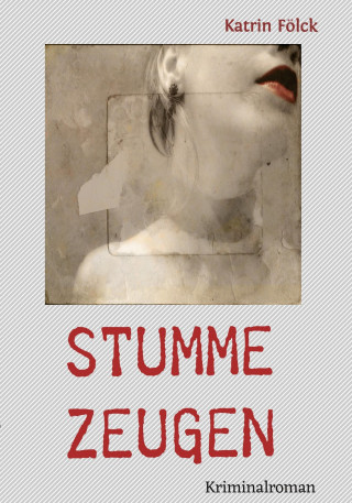 Katrin Fölck: Stumme Zeugen