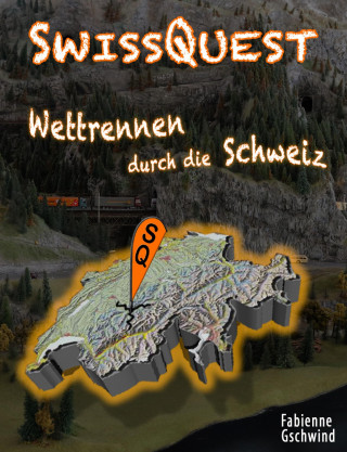 Fabienne Gschwind: SwissQuest - Wettrennen durch die Schweiz