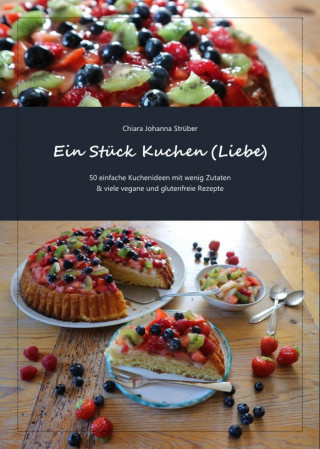 Chiara Johanna Strüber: Ein Stück Kuchen (Liebe)