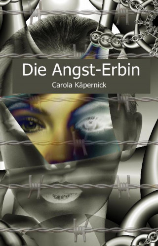 Carola Käpernick: Die Angst-Erbin