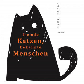 Anna Zajac: fremde Katzen, bekannte Menschen