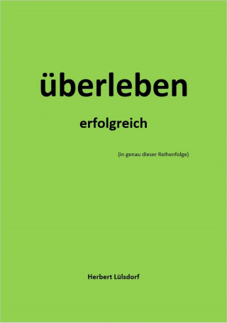 Herbert Lülsdorf: überleben erfolgreich (in genau dieser Reihenfolge)
