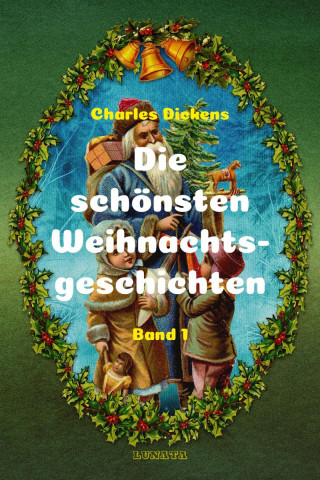 Charles Dickens: Die schönsten Weihnachtsgeschichten I
