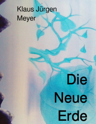 Klaus Jürgen Meyer: Die Neue Erde