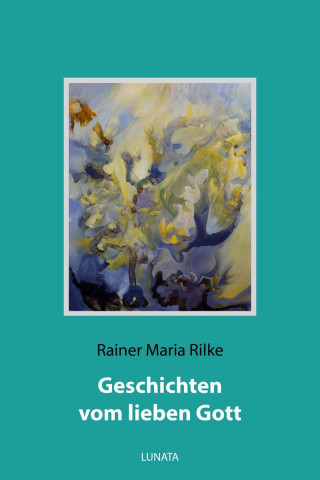 Rainer Maria Rilke: Geschichten vom lieben Gott