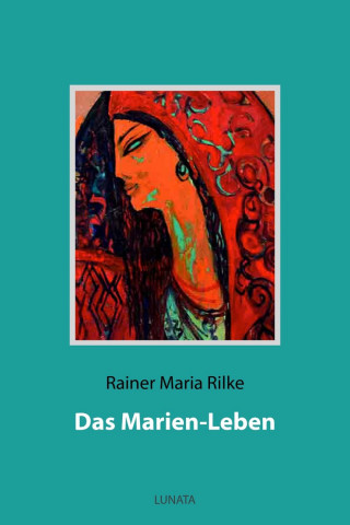 Rainer Maria Rilke: Das Marien-Leben