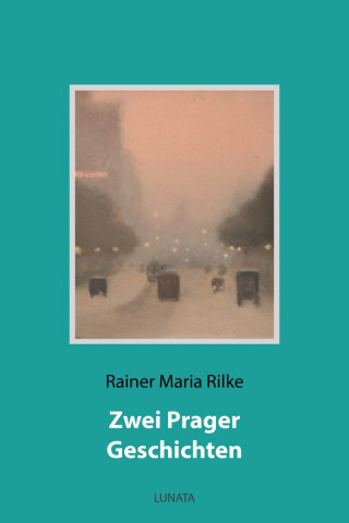 Rainer Maria Rilke: Zwei Prager Geschichten