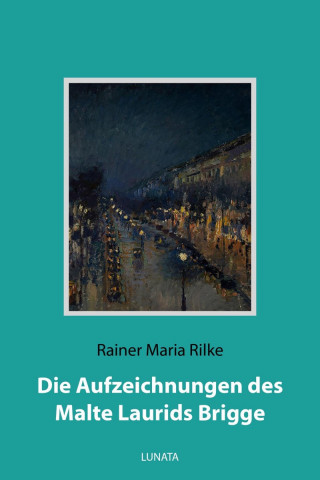 Rainer Maria Rilke: Die Aufzeichnungen des Malte Laurids Brigge