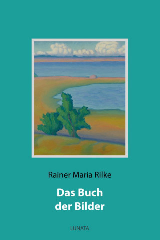 Rainer Maria Rilke: Das Buch der Bilder