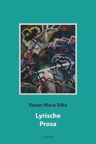 Rainer Maria Rilke: Lyrische Prosa