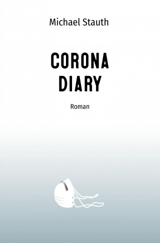 Michael Stauth: Corona Diary