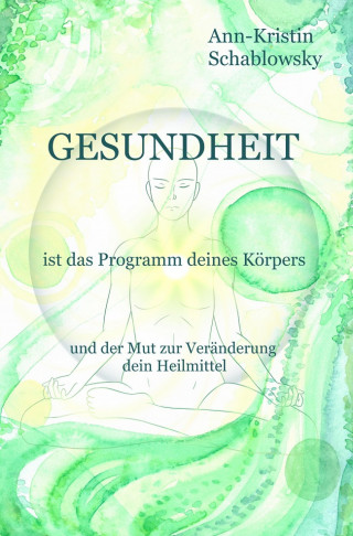 Ann-Kristin Schablowsky: Gesundheit ist das Programm deines Körpers