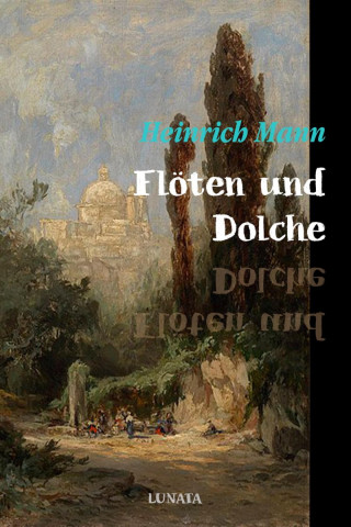 Heinrich Mann: Flöten und Dolche