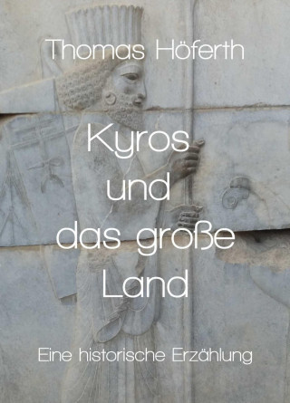 Thomas Höferth: Kyros und das große Land