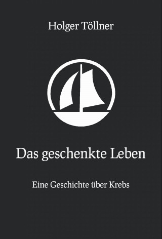 Holger Töllner: Das geschenkte Leben