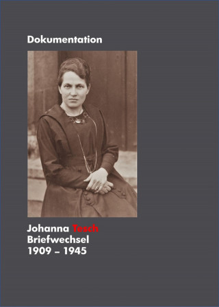 Sonja Tesch: Johanna Tesch Briefwechsel 1909 - 1945