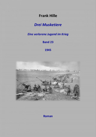 Frank Hille: Drei Musketiere - Eine verlorene Jugend im Krieg, Band 23
