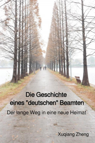 Xuqiang Zheng: Die Geschichte eines "deutschen" Beamten