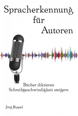 Jörg Rippel: Spracherkennung für Autoren