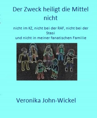 Veronika John-Wickel: Der Zweck heiligt die Mittel nicht