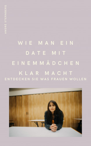 Andre Sternberg: Wie man ein Date mit einem Mädchen klarmacht