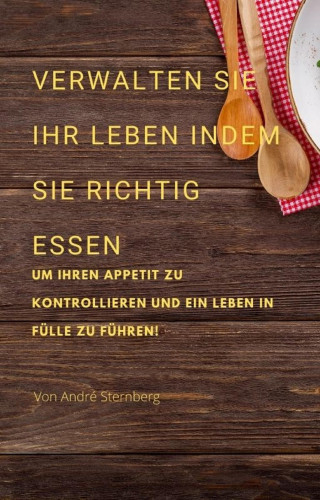 Andre Sternberg: Verwalten Sie Ihr Leben, indem Sie richtig essen